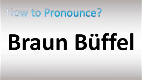 How to pronounce Braun Buffel .